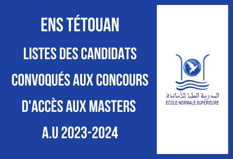 Listes des candidats convoqués aux concours d'accès aux Masters à l'ENS Tétouan 2023-2024