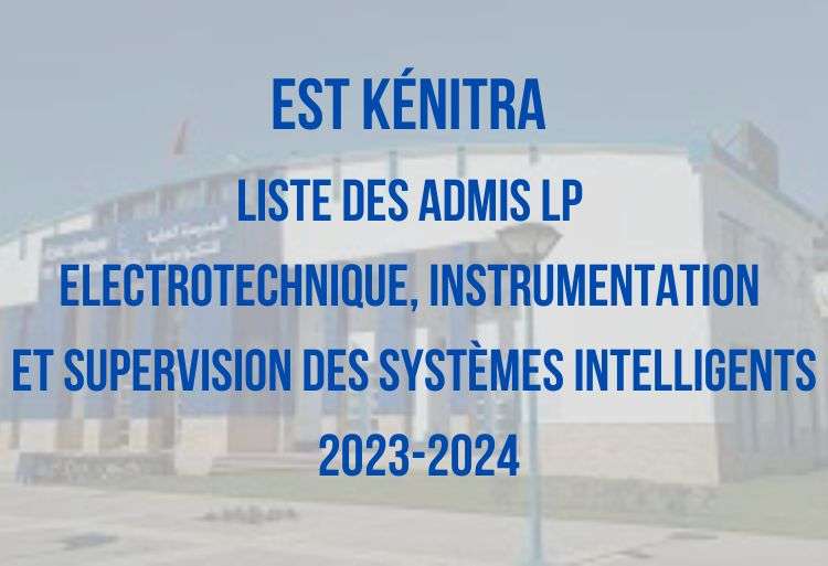 EST Kénitra Liste des admis LP Electrotechnique, Instrumentation et Supervision des Systèmes Intelligents 2023-2024